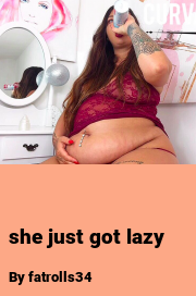 Book cover for She just got lazy, a weight gain story by Fatrolls34