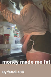 Book cover for Money made me fat, a weight gain story by Fatrolls34
