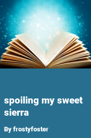 Book cover for Spoiling my sweet sierra, a weight gain story by Frostyfoster