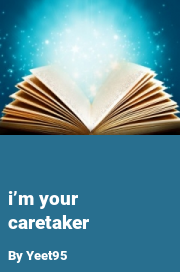 Book cover for I’m your caretaker, a weight gain story by Yeet95