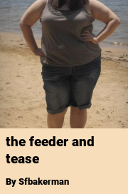 Book cover for The feeder and tease, a weight gain story by Sfbakerman