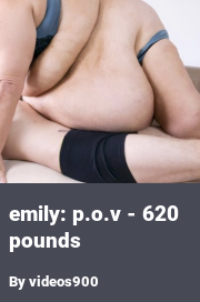 Book cover for Emily: p.o.v - 620 pounds, a weight gain story by Videos900