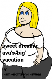 Book cover for Sweet dreams: ava's 'big' vacation, a weight gain story by I-am-eighteen-i-swear