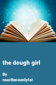 Book cover for The dough girl, a weight gain story by Noarthereonlyfat