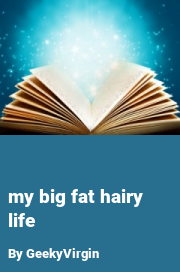 Book cover for My big fat hairy life, a weight gain story by GeekyVirgin