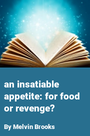 Book cover for An insatiable appetite: for food or revenge?, a weight gain story by Melvin Brooks