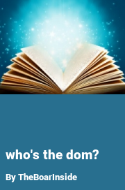 Book cover for Who's the dom?, a weight gain story by TheBoarInside