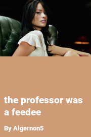 Book cover for The professor was a feedee, a weight gain story by Algernon5