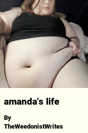 Book cover for Amanda's life, a weight gain story by TheWeedonistWrites