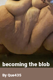 Book cover for Becoming the blob, a weight gain story by Que435