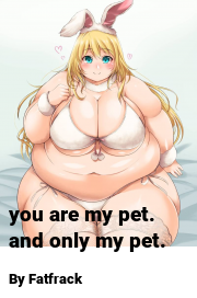 Book cover for You are my pet. and only my pet., a weight gain story by Fatfrack