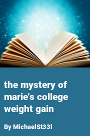 Book cover for The mystery of marie's college weight gain, a weight gain story by MichaelSt33l