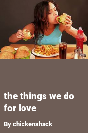 Book cover for The things we do for love, a weight gain story by Chickenshack
