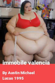 Book cover for Immobile valencia, a weight gain story by Austin Michael Lucas 1995