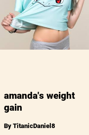 Book cover for Amanda's weight gain, a weight gain story by TitanicDaniel8