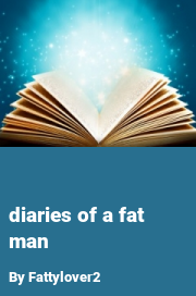 Book cover for Diaries of a fat man, a weight gain story by Wannabe_Feedee