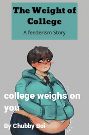 Book cover for College weighs on you, a weight gain story by Chubby Boi
