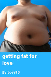 Book cover for Getting fat for love, a weight gain story by Joey95