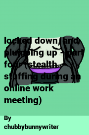 Book cover for Locked down, and plumping up - part four (stealth stuffing during an online work meeting), a weight gain story by Chubbybunnywriter