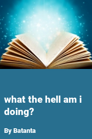 Book cover for What the hell am i doing?, a weight gain story by Batanta