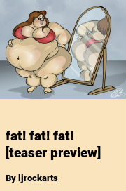 Book cover for Fat! fat! fat! [teaser preview], a weight gain story by Ljrockarts
