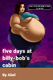 Book cover for Five days at billy-bob’s cabin, a weight gain story by Abol