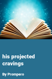 Book cover for His projected cravings, a weight gain story by Prompero