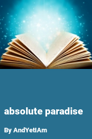Book cover for Absolute paradise, a weight gain story by AndYetIAm