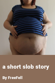 Book cover for A short slob story, a weight gain story by FreeFell