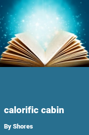 Book cover for Calorific cabin, a weight gain story by Shores