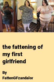 Book cover for The fattening of my first girlfriend, a weight gain story by FattenGFzandalor