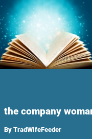 Book cover for The company woman, a weight gain story by TradWifeFeeder