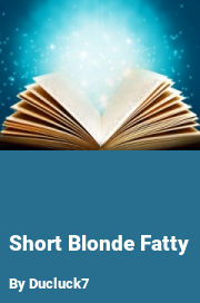 Book cover for Short blonde fatty, a weight gain story by Ducluck7