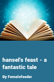 Book cover for Hansel's feast - a fantastic tale, a weight gain story by Femalefeeder