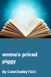 Book cover for Emma's priced piggy, a weight gain story by CuteChubbyTGirl