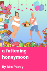 Book cover for A fattening honeymoon, a weight gain story by Mrs Pastry