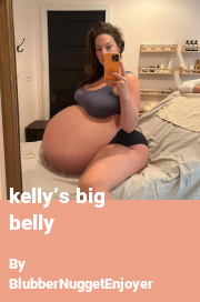 Book cover for Kelly’s big belly, a weight gain story by BlubberNuggetEnjoyer