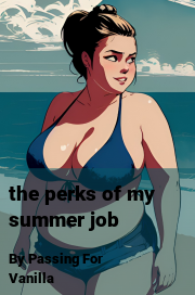 Book cover for The perks of my summer job, a weight gain story by Passing For Vanilla