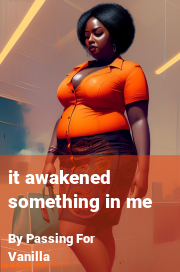 Book cover for It awakened something in me, a weight gain story by Passing For Vanilla