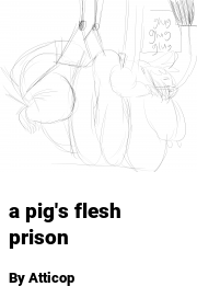 Book cover for A pig's flesh prison, a weight gain story by Atticop