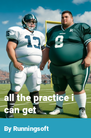 Book cover for All the practice i can get, a weight gain story by Runningsoft