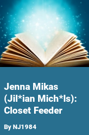 Book cover for Jenna mikas (jil*ian mich*ls): closet feeder, a weight gain story by NJ1984