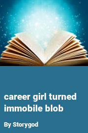 Book cover for Career girl turned immobile blob, a weight gain story by Storygod