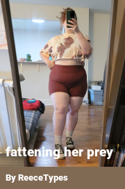 Book cover for Fattening her prey, a weight gain story by ReeceTypes