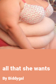 Book cover for All that she wants, a weight gain story by Biddygal