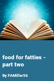 Book cover for Food for fatties - part two, a weight gain story by FAMiller56
