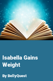 Book cover for Isabella gains weight, a weight gain story by BellyQuest