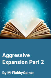 Book cover for Aggressive expansion part 2, a weight gain story by MrFlabbyGainer