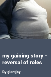 Book cover for My gaining story - reversal of roles, a weight gain story by Giantjay
