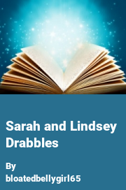 Book cover for Sarah and lindsey drabbles, a weight gain story by Bloatedbellygirl65